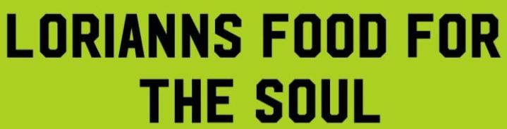 Loriann’s Food For The Soul